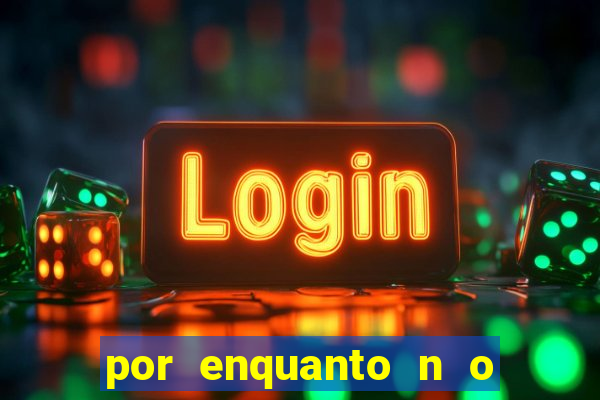 por enquanto n o podemos fazer envios para essa localiza o
